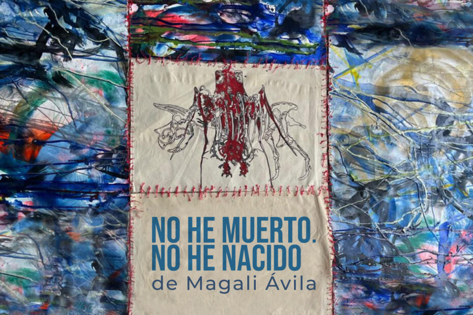 NO HE MUERTO. NO HE NACIDO - Magali Ávila